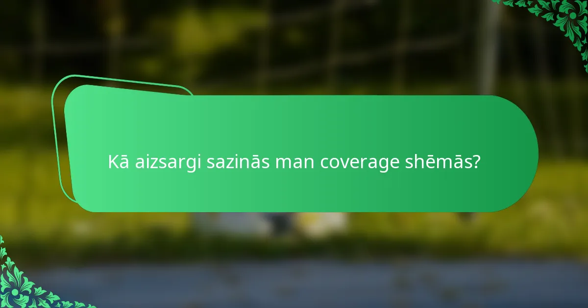 Kā aizsargi sazinās man coverage shēmās?