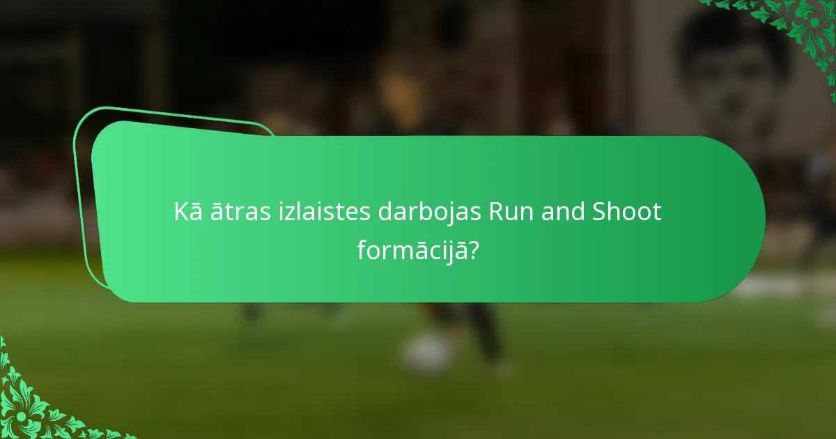 Kā ātras izlaistes darbojas Run and Shoot formācijā?
