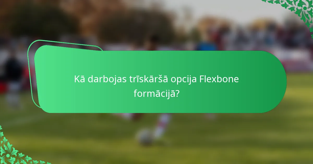 Kā darbojas trīskāršā opcija Flexbone formācijā?