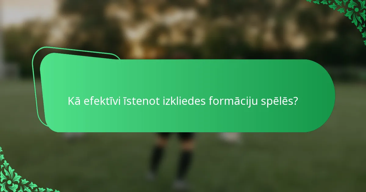 Kā efektīvi īstenot izkliedes formāciju spēlēs?