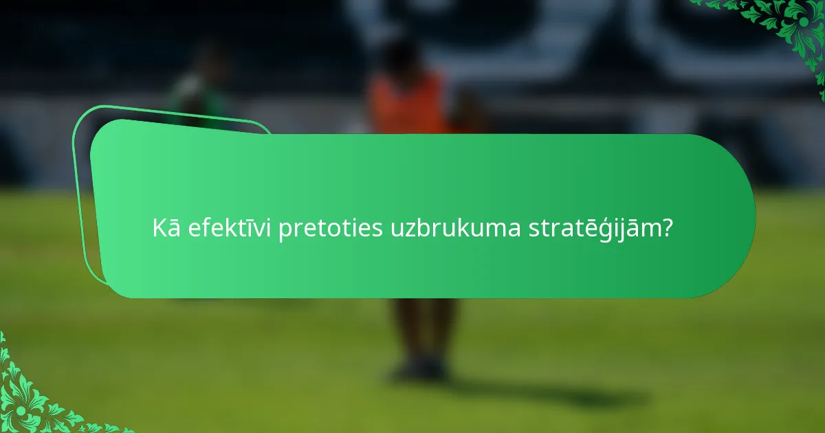 Kā efektīvi pretoties uzbrukuma stratēģijām?