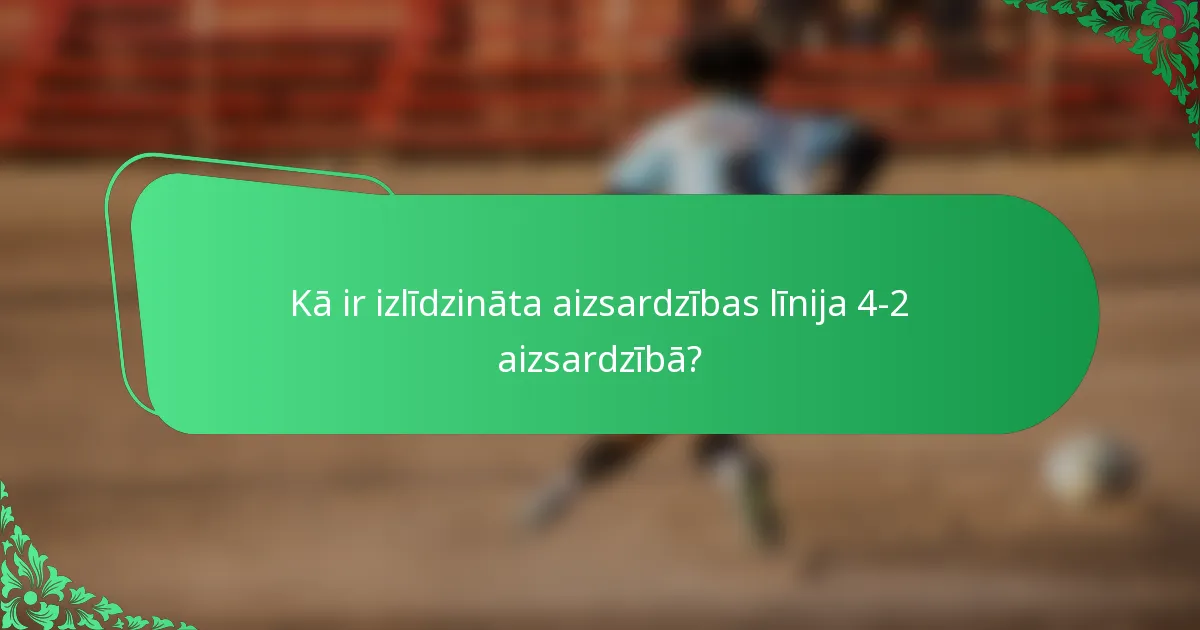 Kā ir izlīdzināta aizsardzības līnija 4-2 aizsardzībā?
