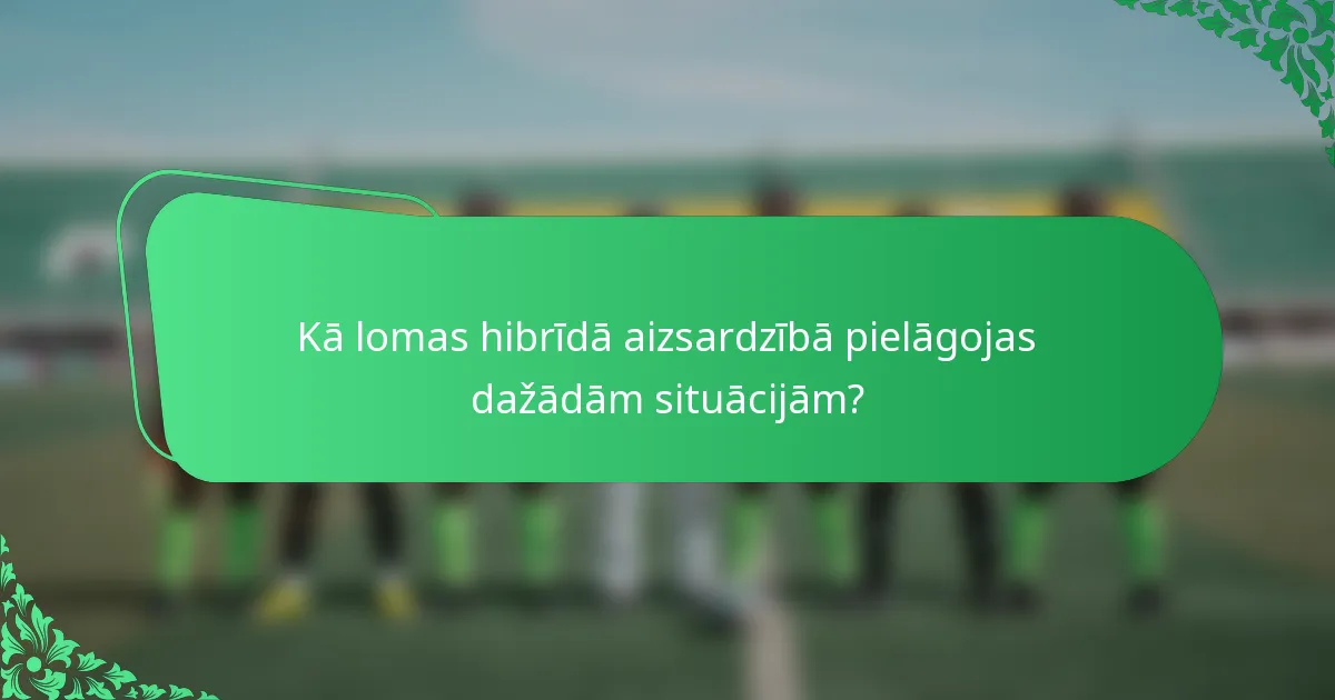 Kā lomas hibrīdā aizsardzībā pielāgojas dažādām situācijām?