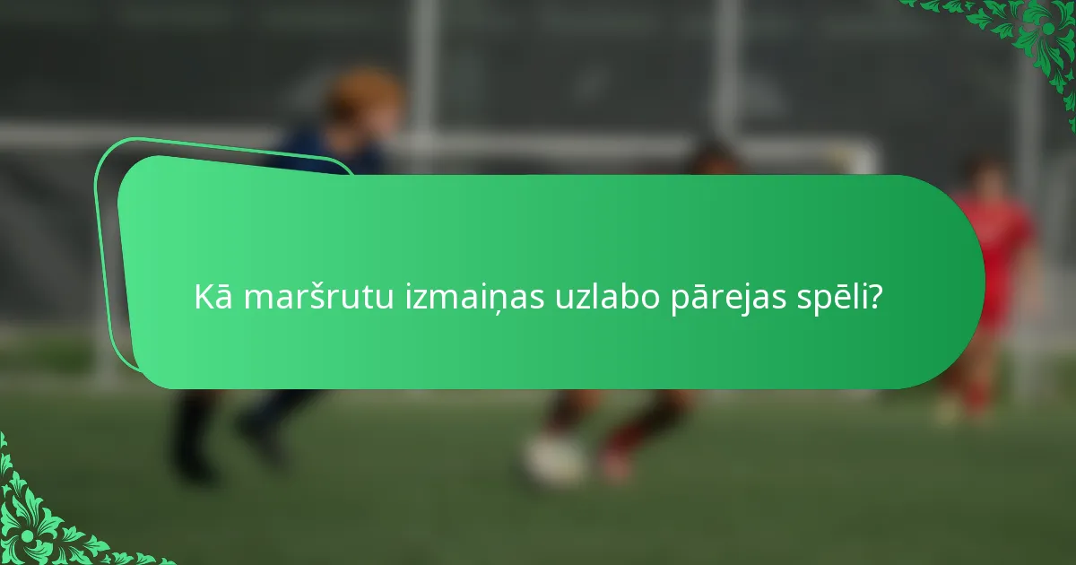 Kā maršrutu izmaiņas uzlabo pārejas spēli?