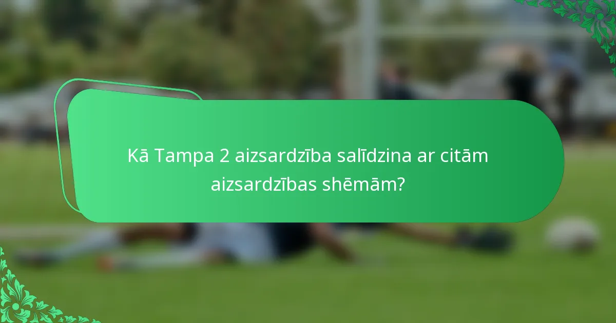 Kā Tampa 2 aizsardzība salīdzina ar citām aizsardzības shēmām?