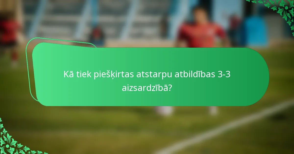 Kā tiek piešķirtas atstarpu atbildības 3-3 aizsardzībā?