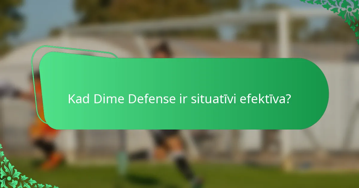 Kad Dime Defense ir situatīvi efektīva?