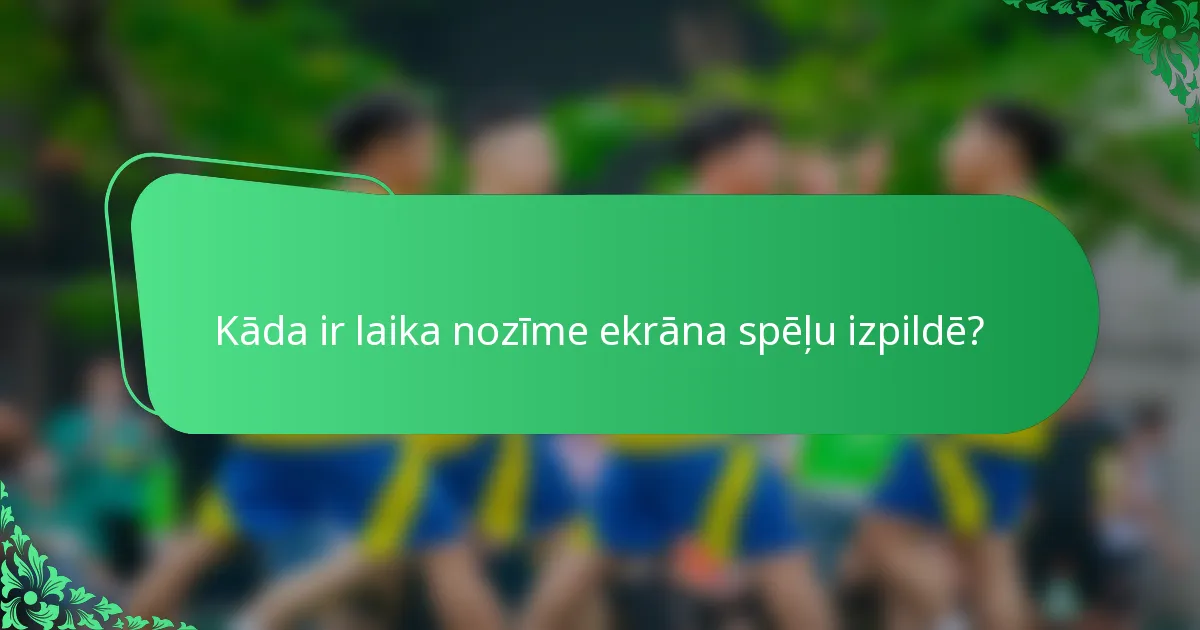 Kāda ir laika nozīme ekrāna spēļu izpildē?