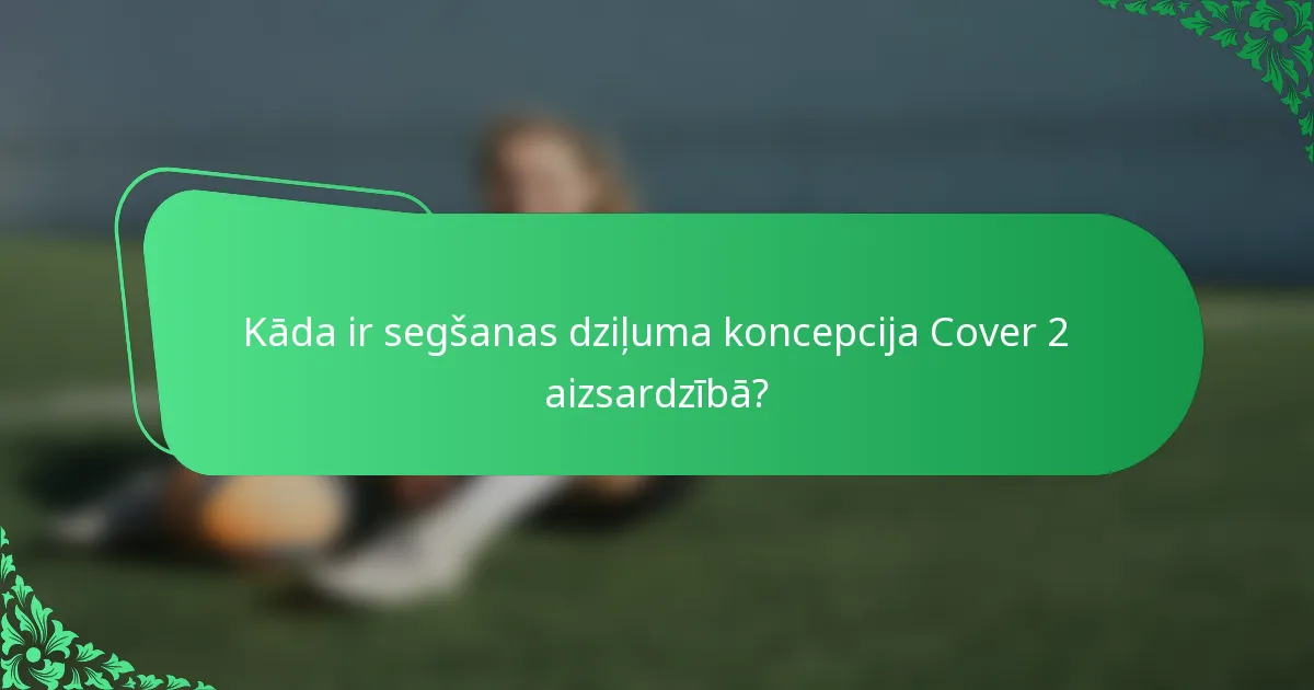 Kāda ir segšanas dziļuma koncepcija Cover 2 aizsardzībā?