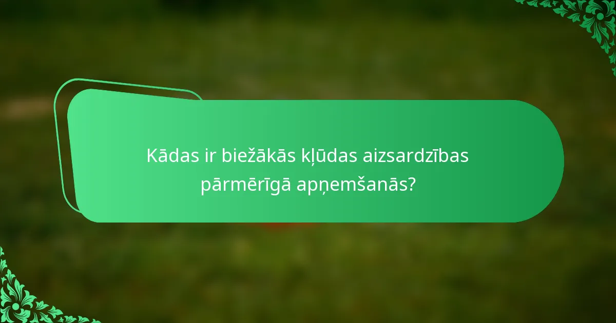 Kādas ir biežākās kļūdas aizsardzības pārmērīgā apņemšanās?