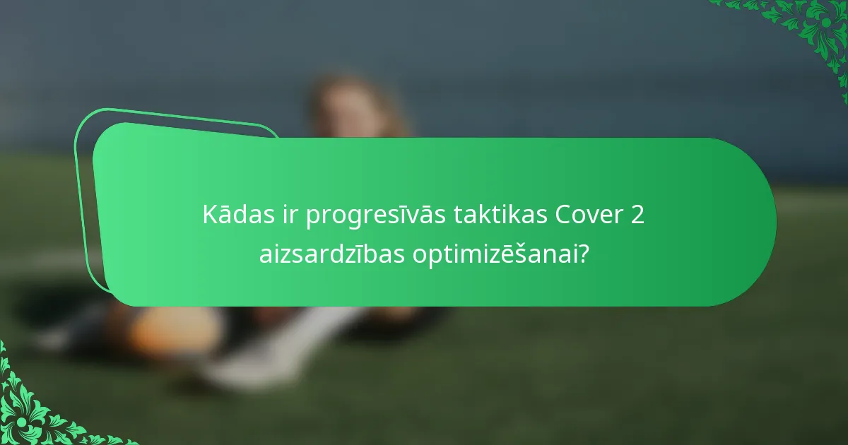 Kādas ir progresīvās taktikas Cover 2 aizsardzības optimizēšanai?