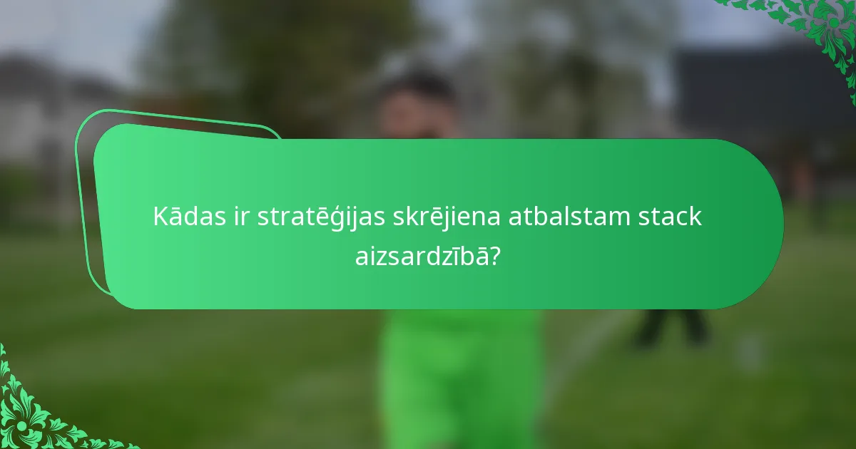 Kādas ir stratēģijas skrējiena atbalstam stack aizsardzībā?