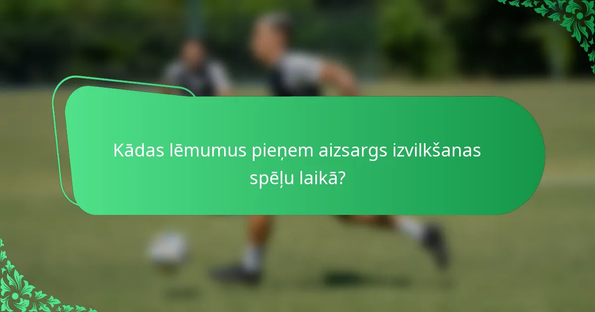 Kādas lēmumus pieņem aizsargs izvilkšanas spēļu laikā?