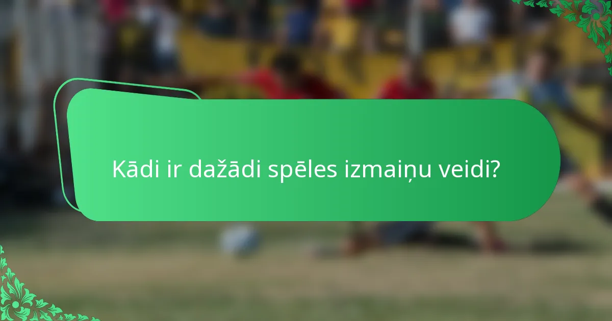 Kādi ir dažādi spēles izmaiņu veidi?