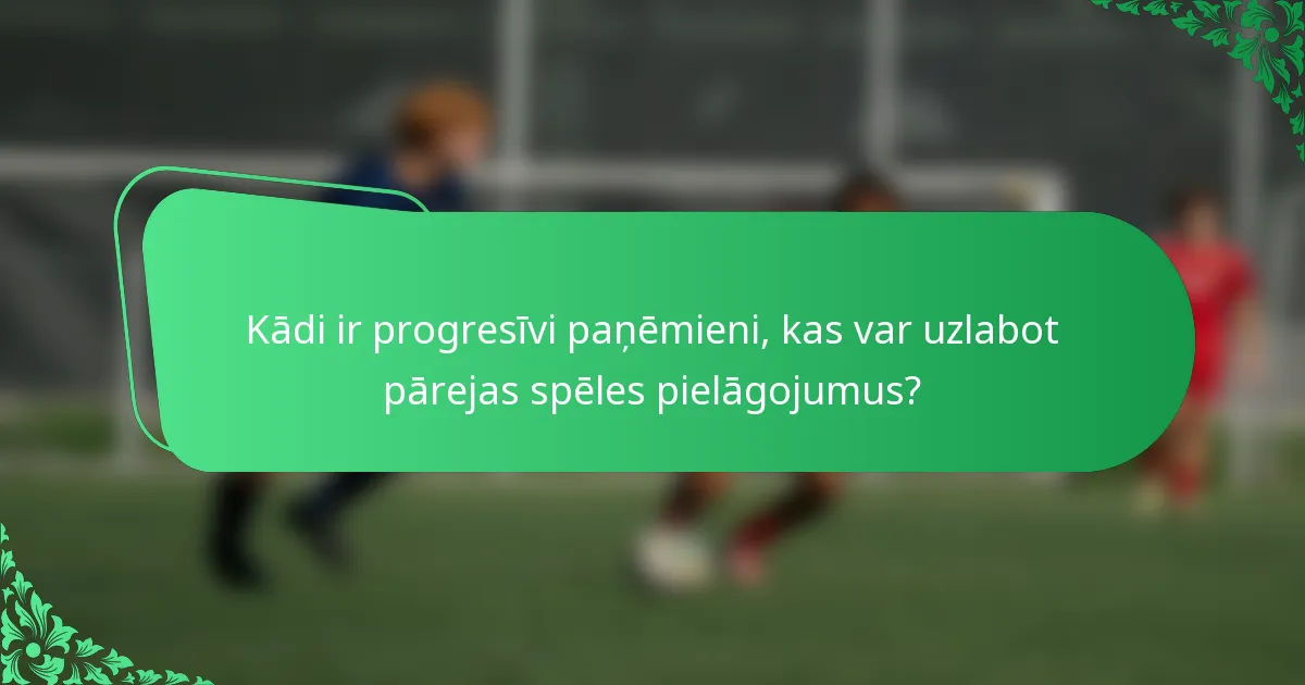 Kādi ir progresīvi paņēmieni, kas var uzlabot pārejas spēles pielāgojumus?