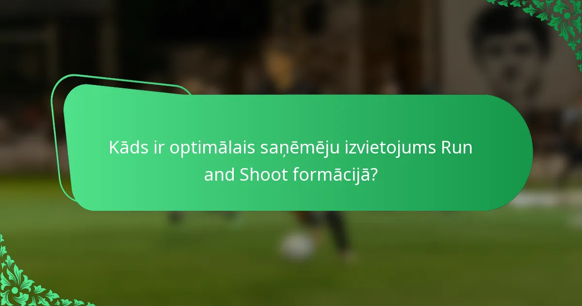 Kāds ir optimālais saņēmēju izvietojums Run and Shoot formācijā?