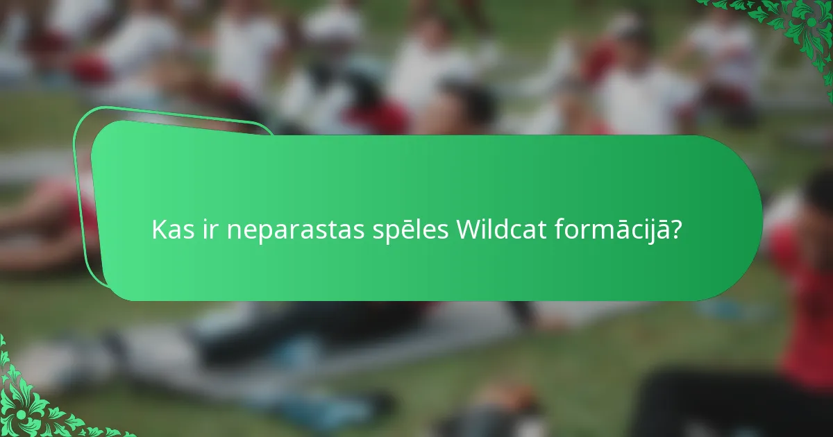 Kas ir neparastas spēles Wildcat formācijā?