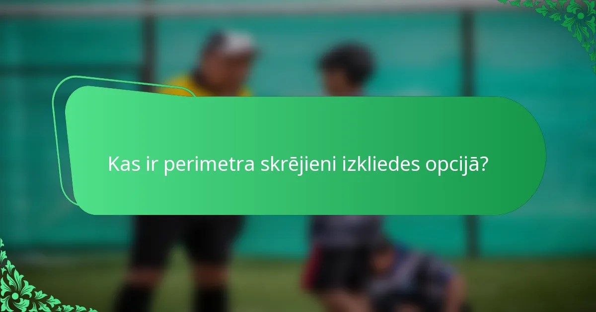 Kas ir perimetra skrējieni izkliedes opcijā?